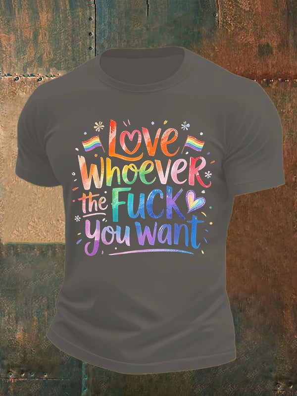 Men's LOVE WHOEVER THE FUCK YOU WANT Print T-Shirt