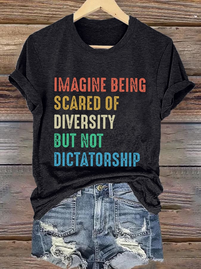 🔥Buy 3 Get 15% Off🔥Retro Imagine Being Scared Of Diversity But Not Dictatorship Print T-Shirt