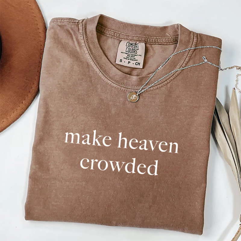 Comfort Colors Make Heaven Crowded T-shirt