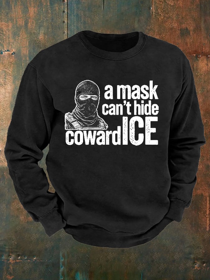 Men's Anti ICE, A Mask Cant Hide Coward ICE Printed Sweatshirt